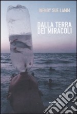 Dalla terra dei miracoli libro