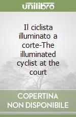 Il ciclista illuminato a corte-The illuminated cyclist at the court