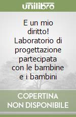 E un mio diritto! Laboratorio di progettazione partecipata con le bambine e i bambini