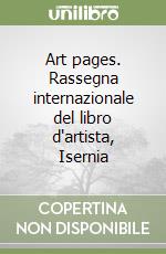 Art pages. Rassegna internazionale del libro d'artista, Isernia libro