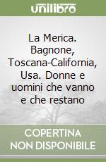 La Merica. Bagnone, Toscana-California, Usa. Donne e uomini che vanno e che restano