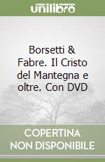 Borsetti & Fabre. Il Cristo del Mantegna e oltre. Con DVD libro