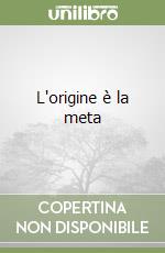 L'origine è la meta libro