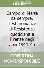 Campo di Marte da sempre. Testimonianze di Resistenza quotidiana a Firenze negli anni 1944-'45