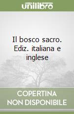 Il bosco sacro. Ediz. italiana e inglese libro