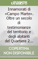 Innamorati di «Campo Marte». Oltre un secolo di testimonianze del territorio e degli abitanti del Quartiere 2 di Firenze