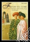 Firenze nel cuore. Visitare la Firenze medievale per scoprire la Firenze di oggi libro