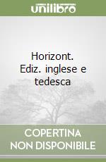 Horizont. Ediz. inglese e tedesca libro