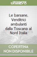 Le barsane. Venditrici ambulanti dalla Toscana al Nord Italia