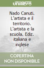 Nado Canuti. L'artista e il territorio. L'artista e la scuola. Ediz. italiana e inglese