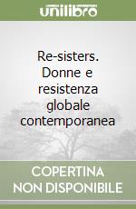 Re-sisters. Donne e resistenza globale contemporanea