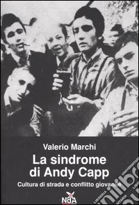 La sindrome di Andy Capp. Cultura di strada e conflitto giovanile libro