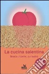 La cucina salentina. Storia, ricette, curiosità libro