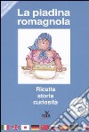 La piadina romagnola. Storia, ricette, curiosità. Ediz. multilingue libro