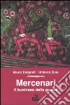 Mercenari. Il business della guerra libro di Bulgarelli Mauro Zona Umberto