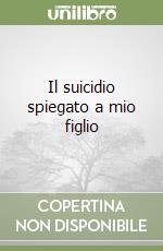 Il suicidio spiegato a mio figlio libro