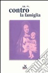 Contro la famiglia libro