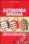 Autonomia operaia. Scienza della politica e arte della guerra dal '68 ai movimenti globali libro