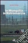 In Mongolia in retromarcia libro di Zamboni Massimo