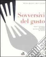 Sovversivi del gusto. Viaggio fotografico nel mondo dell'enogastronomia che resiste. Ediz. illustrata libro