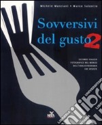 Sovversivi del gusto. Secondo viaggio fotografico nel mondo dell'enogastronomia che resiste. Ediz. illustrata libro