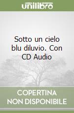 Sotto un cielo blu diluvio. Con CD Audio libro