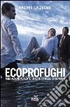 Ecoprofughi. Migrazioni forzate di ieri, di oggi e di domani libro