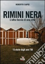 Rimini nera. L'altra faccia di una città. 15 storie dagli anni '80 libro