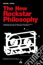 The new rockstar philosophy. Manuale di autoaiuto per musicisti libro