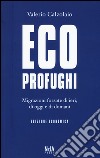 Ecoprofughi. Migrazioni forzate di ieri, di oggi e di domani libro di Calzolaio Valerio