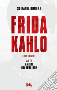 Frida Kahlo. Arte, amore, rivoluzione libro