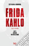 Frida Kahlo. Arte, amore, rivoluzione libro