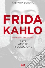 Frida Kahlo. Arte, amore, rivoluzione libro