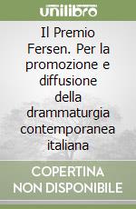 Il Premio Fersen. Per la promozione e diffusione della drammaturgia contemporanea italiana libro