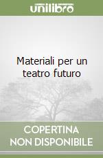 Materiali per un teatro futuro libro