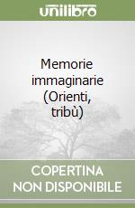 Memorie immaginarie (Orienti, tribù) libro