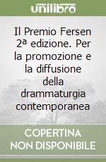 Il Premio Fersen 2ª edizione. Per la promozione e la diffusione della drammaturgia contemporanea libro