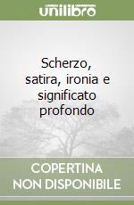 Scherzo, satira, ironia e significato profondo libro