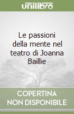 Le passioni della mente nel teatro di Joanna Baillie libro