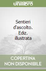 Sentieri d'ascolto. Ediz. illustrata libro