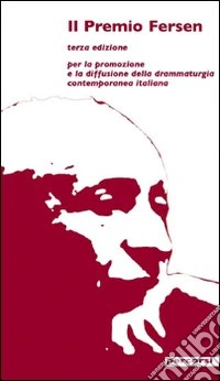 Il Premio Fersen 3ª edizione. Per la promozione e la diffusione della drammaturgia contemporanea italiana libro