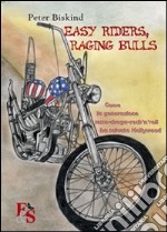 Easy riders, raging bulls. Come la generazione sesso-droga-rock'n'roll ha salvato Hollywood