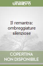 Il remantra: ombreggiature silenziose libro