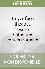 In-yer-face theatre. Teatro britannico contemporaneo libro