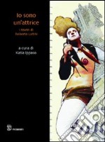 Io sono un'attrice. I teatri di Roberto Latini libro