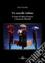 Un assurdo isolano. Il teatro di Spiro Scimone e Francesco Sframeli libro