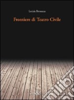 Frontiere di teatro civile libro