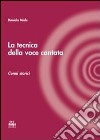 La tecnica della voce cantata. Cenni storici libro