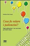 Cosa fa volare i palloncini libro