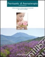 Prontuario di aromaterapia. Utilizzo pratico degli oli essenziali per tutta la famiglia libro